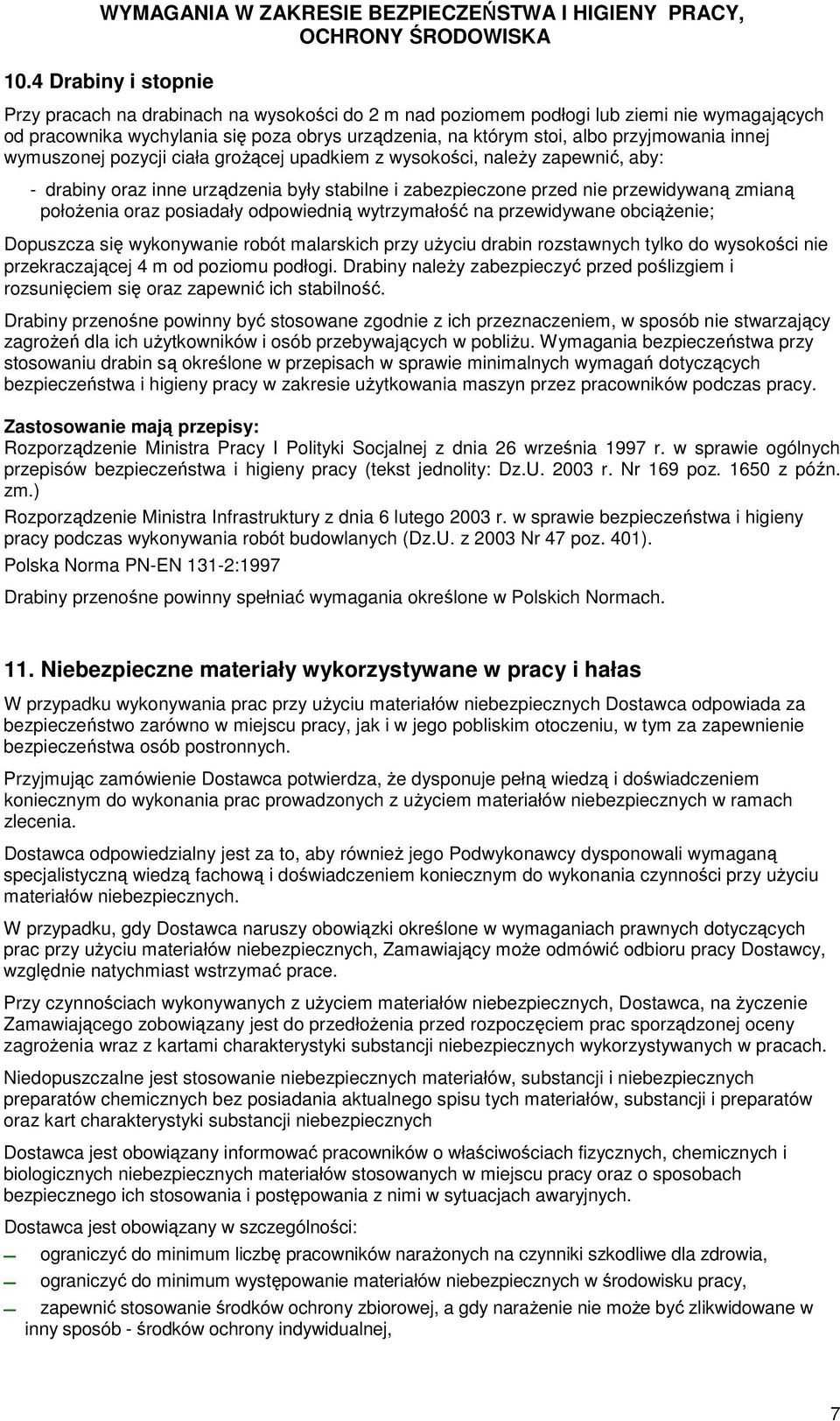 oraz posiadały odpowiednią wytrzymałość na przewidywane obciążenie; Dopuszcza się wykonywanie robót malarskich przy użyciu drabin rozstawnych tylko do wysokości nie przekraczającej 4 m od poziomu