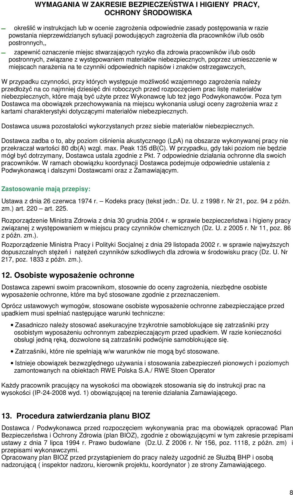 niebezpiecznych, poprzez umieszczenie w miejscach narażenia na te czynniki odpowiednich napisów i znaków ostrzegawczych, W przypadku czynności, przy których występuje możliwość wzajemnego zagrożenia