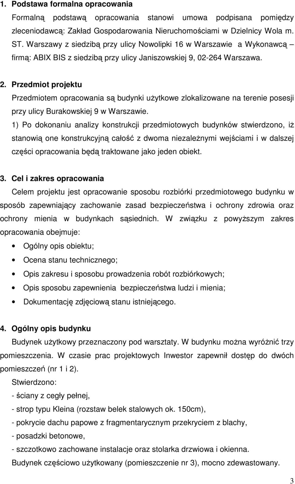 Przedmiot projektu Przedmiotem opracowania są budynki uŝytkowe zlokalizowane na terenie posesji przy ulicy Burakowskiej 9 w Warszawie.