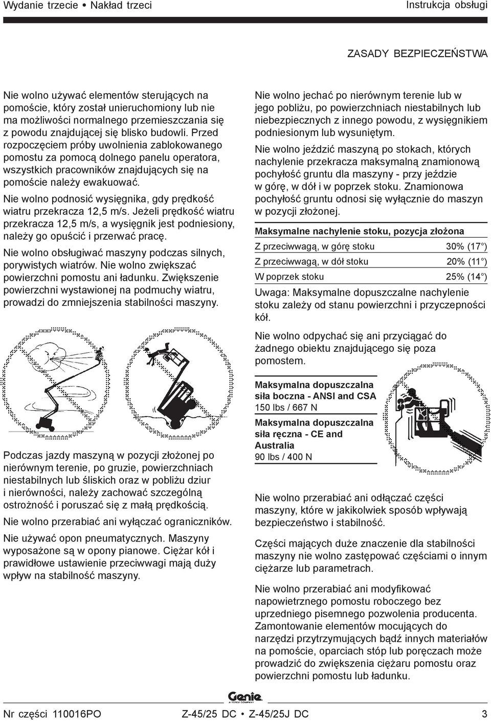 Przed rozpoczęciem próby uwolnienia zablokowanego pomostu za pomocą dolnego panelu operatora, wszystkich pracowników znajdujących się na pomoście należy ewakuować.