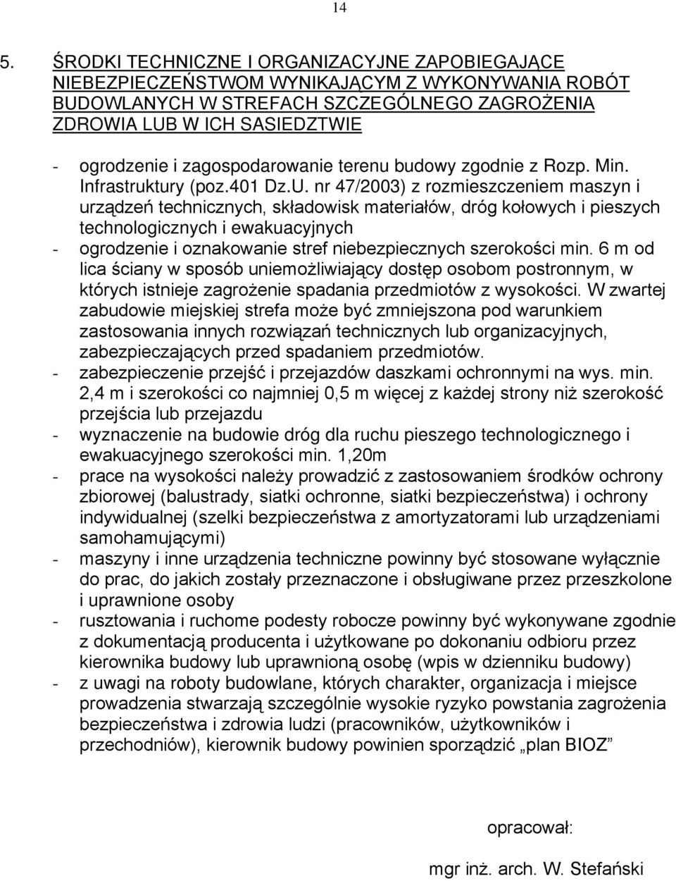 nr 47/2003) z rozmieszczeniem maszyn i urządzeń technicznych, składowisk materiałów, dróg kołowych i pieszych technologicznych i ewakuacyjnych - ogrodzenie i oznakowanie stref niebezpiecznych