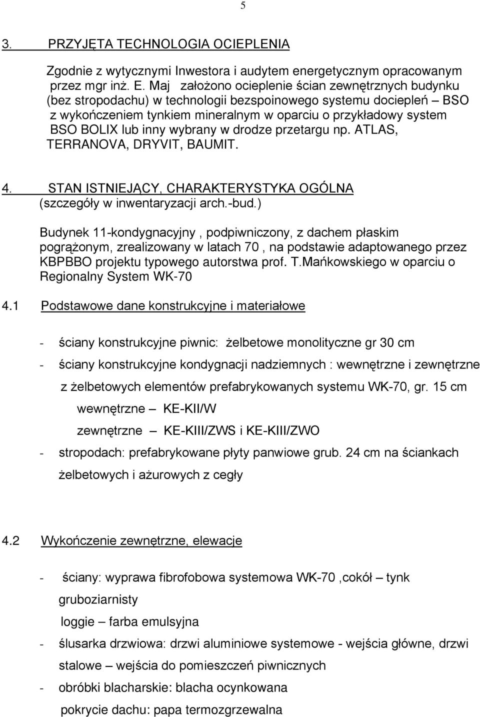 inny wybrany w drodze przetargu np. ATLAS, TERRANOVA, DRYVIT, BAUMIT. 4. STAN ISTNIEJĄCY, CHARAKTERYSTYKA OGÓLNA (szczegóły w inwentaryzacji arch.-bud.