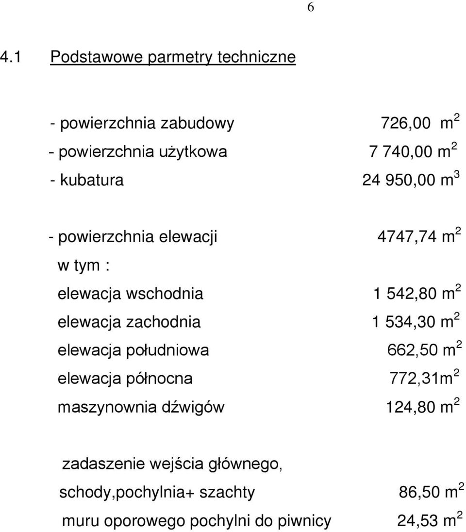 zachodnia 1 534,30 m 2 elewacja południowa 662,50 m 2 elewacja północna 772,31m 2 maszynownia dźwigów 124,80 m