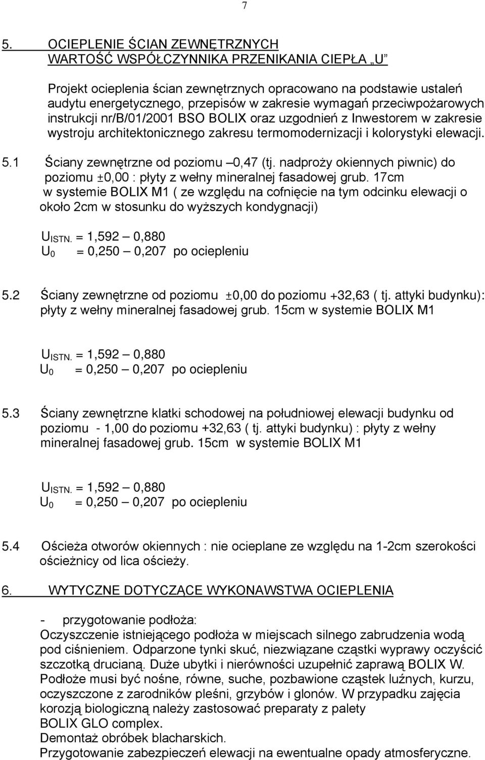 1 Ściany zewnętrzne od poziomu 0,47 (tj. nadproży okiennych piwnic) do poziomu ±0,00 : płyty z wełny mineralnej fasadowej grub.