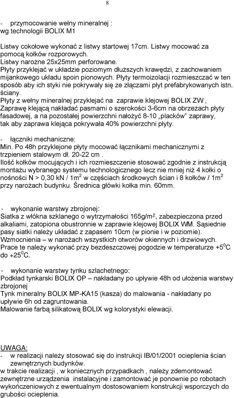 Płyty termoizolacji rozmieszczać w ten sposób aby ich styki nie pokrywały się ze złączami płyt prefabrykowanych istn. ściany.