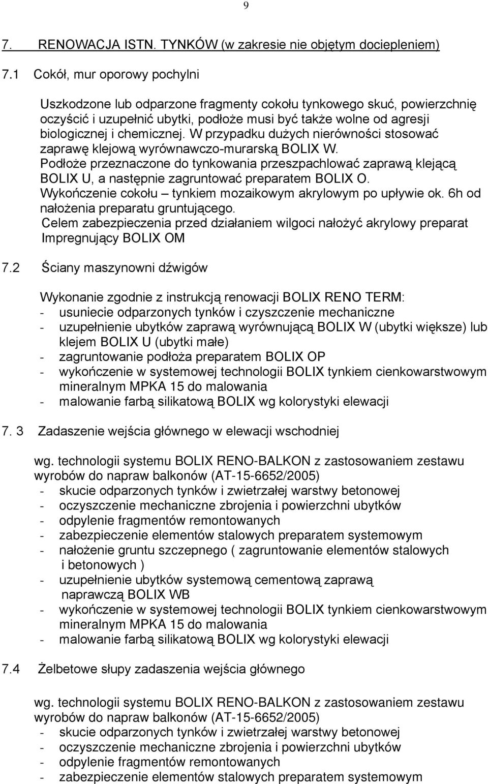 W przypadku dużych nierówności stosować zaprawę klejową wyrównawczo-murarską BOLIX W.