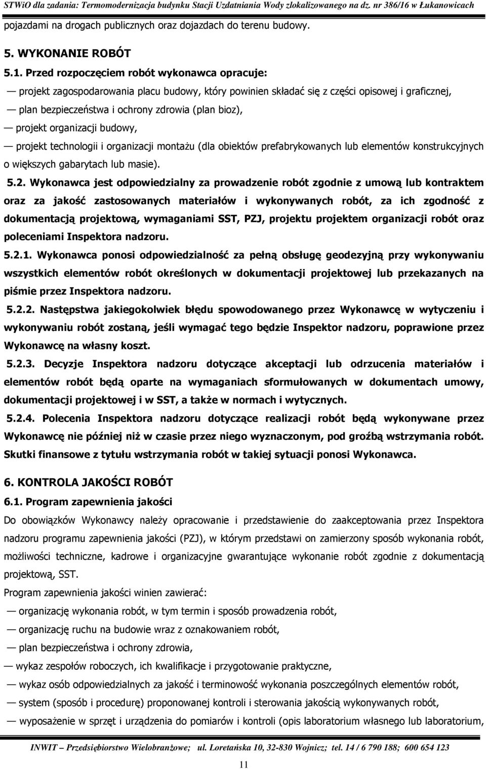 projekt organizacji budowy, projekt technologii i organizacji montaŝu (dla obiektów prefabrykowanych lub elementów konstrukcyjnych o większych gabarytach lub masie). 5.2.