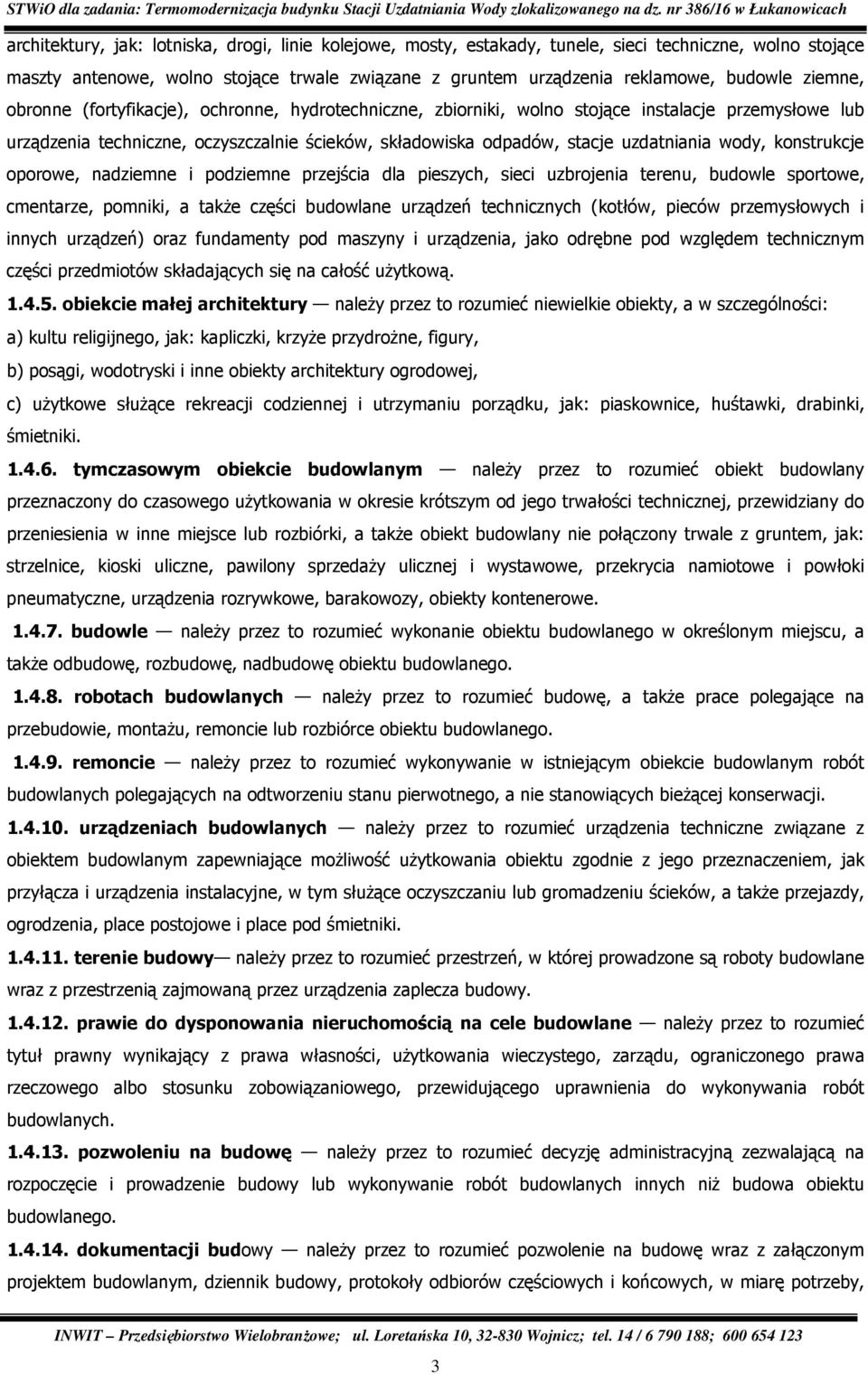 wody, konstrukcje oporowe, nadziemne i podziemne przejścia dla pieszych, sieci uzbrojenia terenu, budowle sportowe, cmentarze, pomniki, a takŝe części budowlane urządzeń technicznych (kotłów, pieców