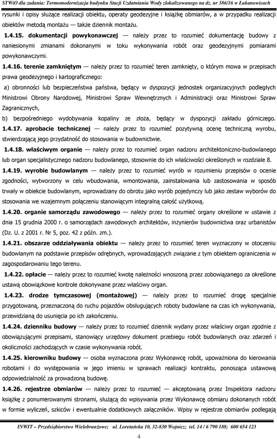 terenie zamkniętym naleŝy przez to rozumieć teren zamknięty, o którym mowa w przepisach prawa geodezyjnego i kartograficznego: a) obronności lub bezpieczeństwa państwa, będący w dyspozycji jednostek