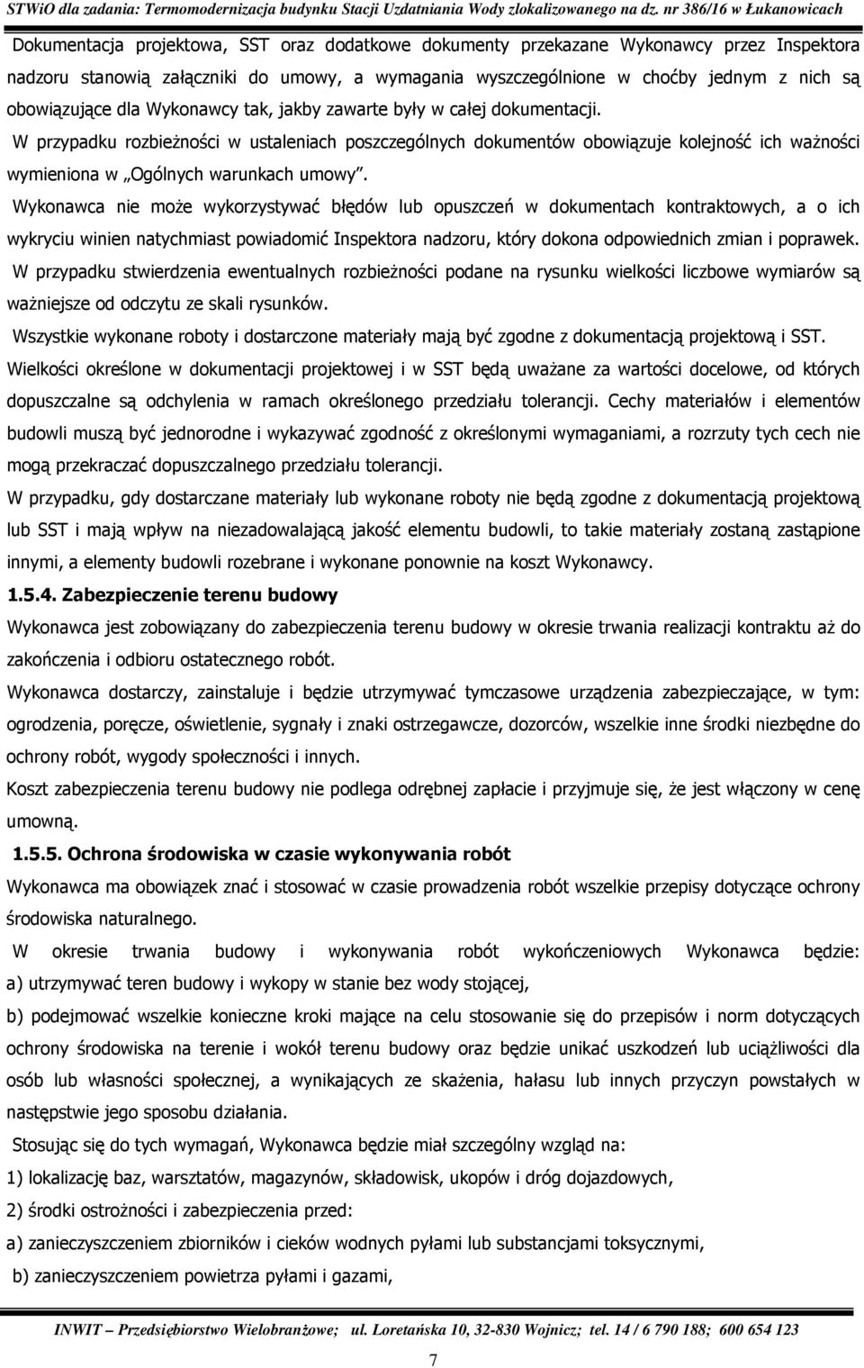 Wykonawca nie moŝe wykorzystywać błędów lub opuszczeń w dokumentach kontraktowych, a o ich wykryciu winien natychmiast powiadomić Inspektora nadzoru, który dokona odpowiednich zmian i poprawek.