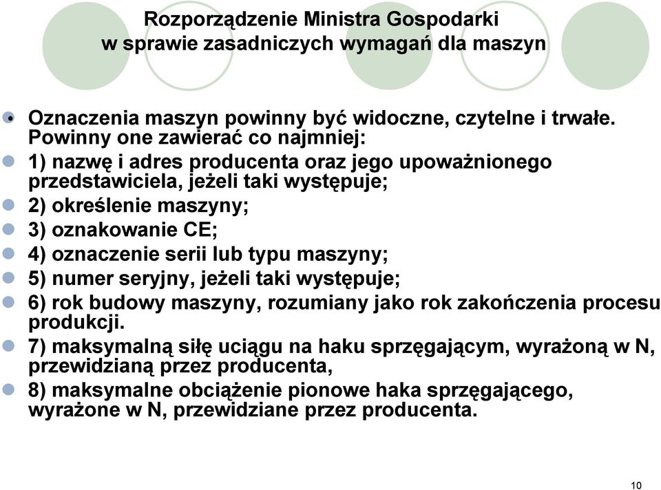 oznakowanie CE; 4) oznaczenie serii lub typu maszyny; 5) numer seryjny, jeżeli taki występuje; 6) rok budowy maszyny, rozumiany jako rok zakończenia procesu