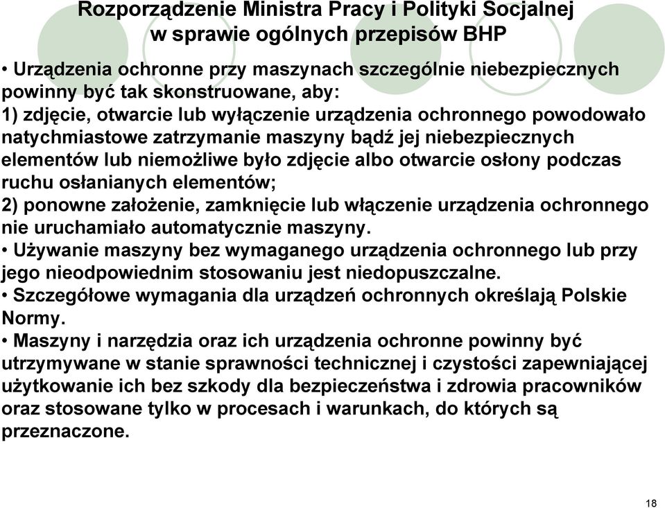 osłanianych elementów; 2) ponowne założenie, zamknięcie lub włączenie urządzenia ochronnego nie uruchamiało automatycznie maszyny.