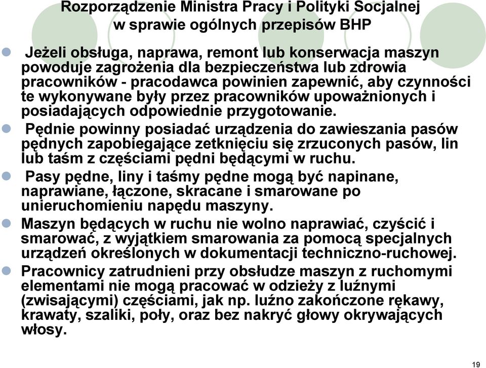 Pędnie powinny posiadać urządzenia do zawieszania pasów pędnych zapobiegające zetknięciu się zrzuconych pasów, lin lub taśm z częściami pędni będącymi w ruchu.