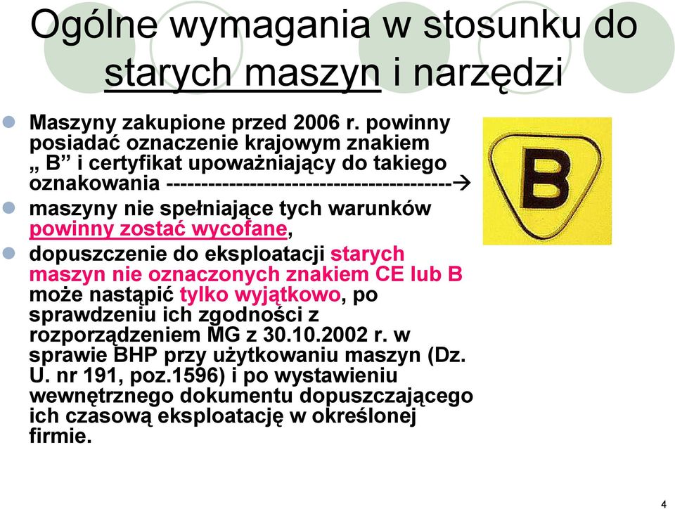 spełniające tych warunków powinny zostać wycofane, dopuszczenie do eksploatacji starych maszyn nie oznaczonych znakiem CE lub B może nastąpić tylko