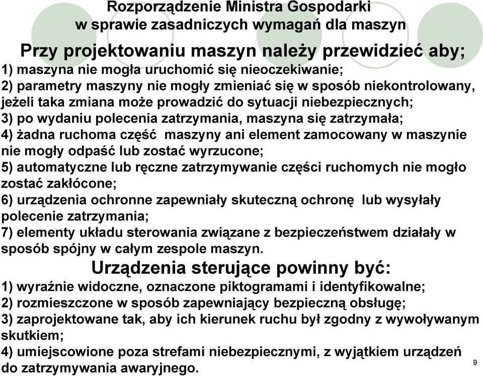 maszyny ani element zamocowany w maszynie nie mogły odpaść lub zostać wyrzucone; 5) automatyczne lub ręczne zatrzymywanie części ruchomych nie mogło zostać zakłócone; 6) urządzenia ochronne