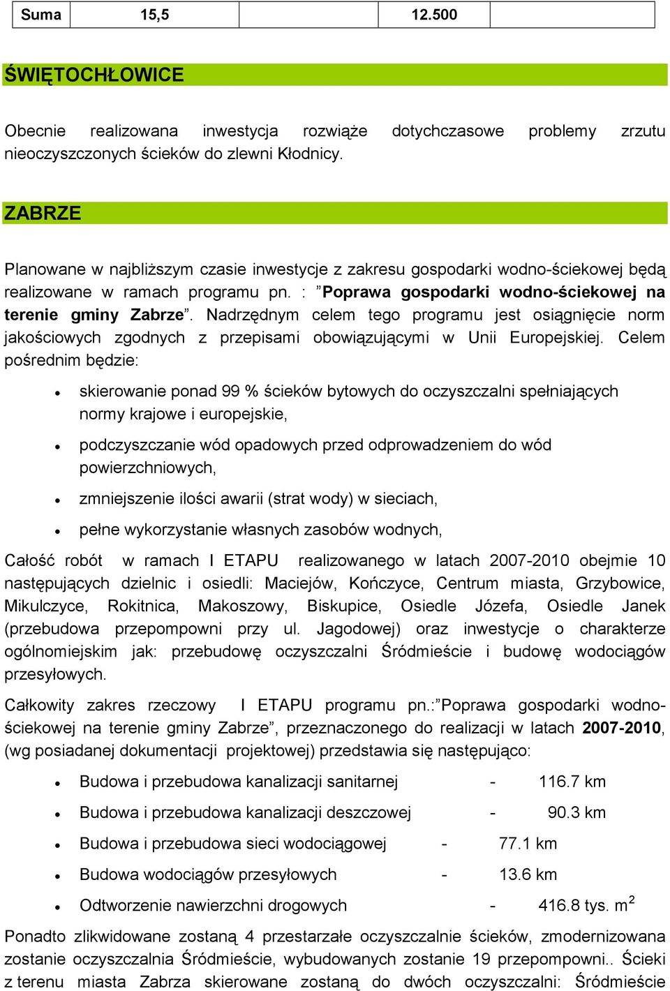 Nadrzędnym celem tego programu jest osiągnięcie norm jakościowych zgodnych z przepisami obowiązującymi w Unii Europejskiej.