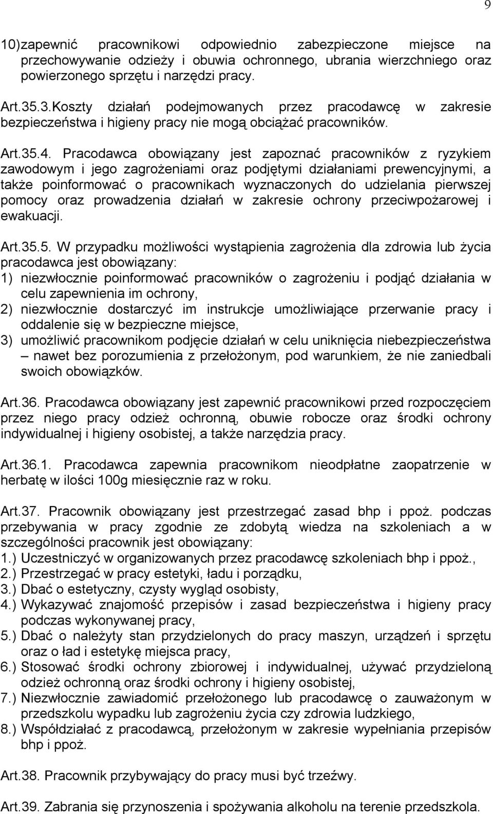 Pracodawca obowiązany jest zapoznać pracowników z ryzykiem zawodowym i jego zagrożeniami oraz podjętymi działaniami prewencyjnymi, a także poinformować o pracownikach wyznaczonych do udzielania