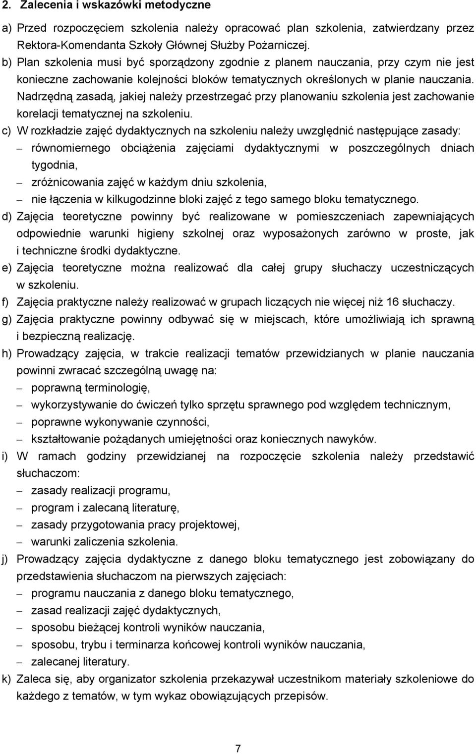Nadrzędną zasadą, jakiej należy przestrzegać przy planowaniu szkolenia jest zachowanie korelacji tematycznej na szkoleniu.