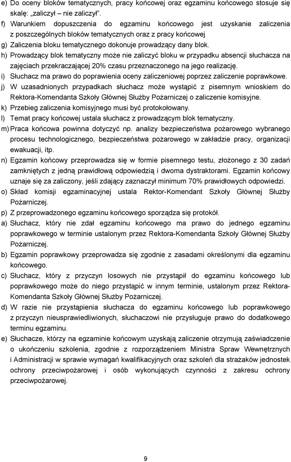 h) Prowadzący blok tematyczny może nie zaliczyć bloku w przypadku absencji słuchacza na zajęciach przekraczającej 20% czasu przeznaczonego na jego realizację.