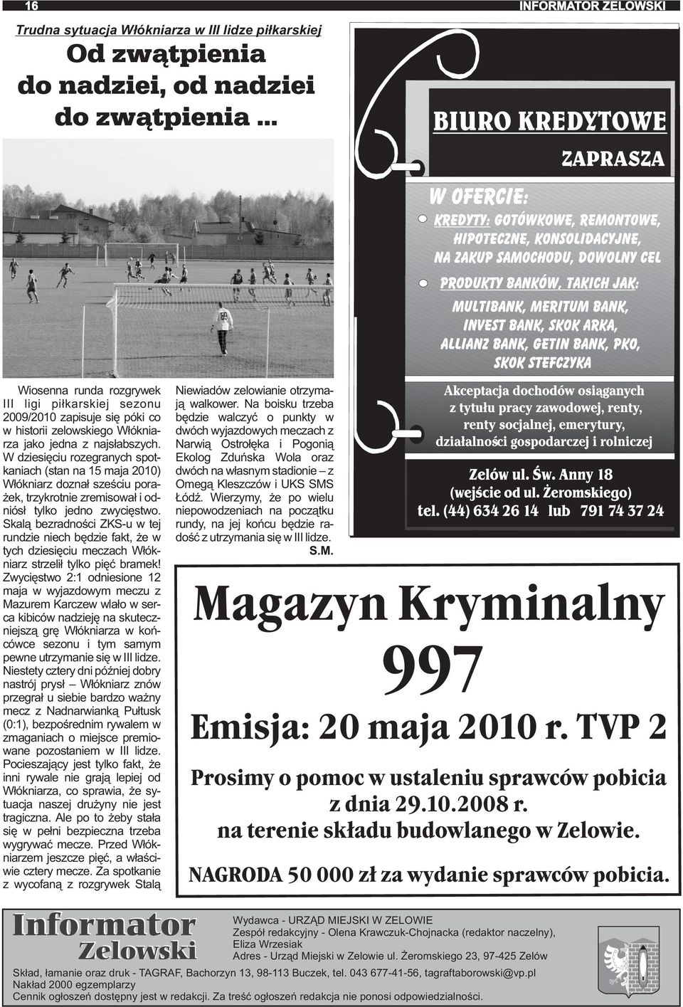 Skalą bezradności ZKS-u w tej rundzie niech będzie fakt, że w tych dziesięciu meczach Włókniarz strzelił tylko pięć bramek!