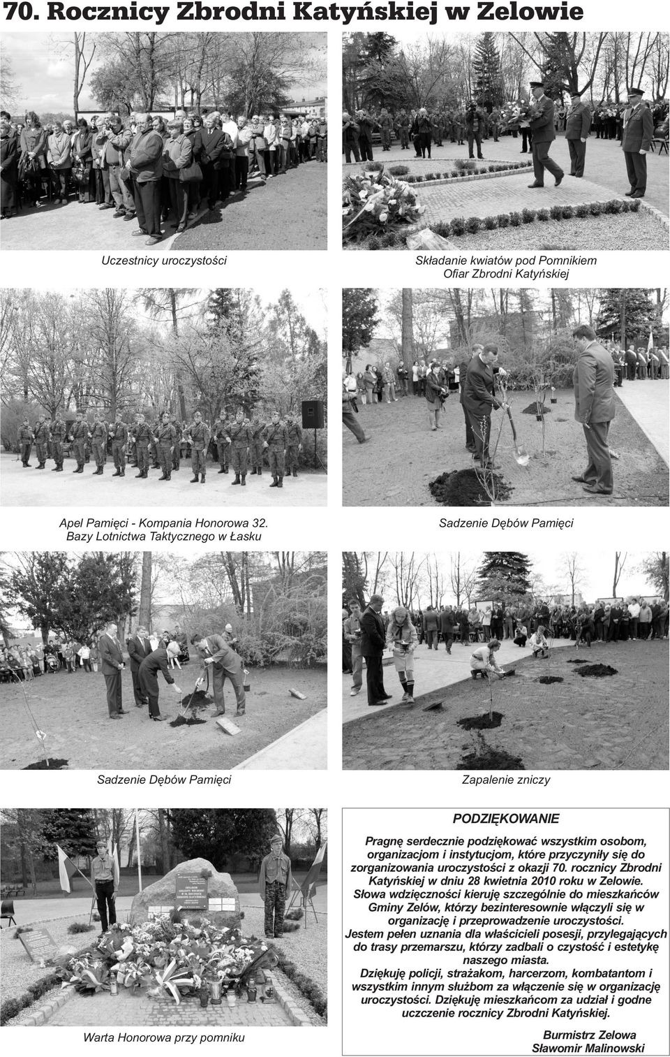 przyczyniły się do zorganizowania uroczystości z okazji 70. rocznicy Zbrodni Katyńskiej w dniu 28 kwietnia 2010 roku w Zelowie.