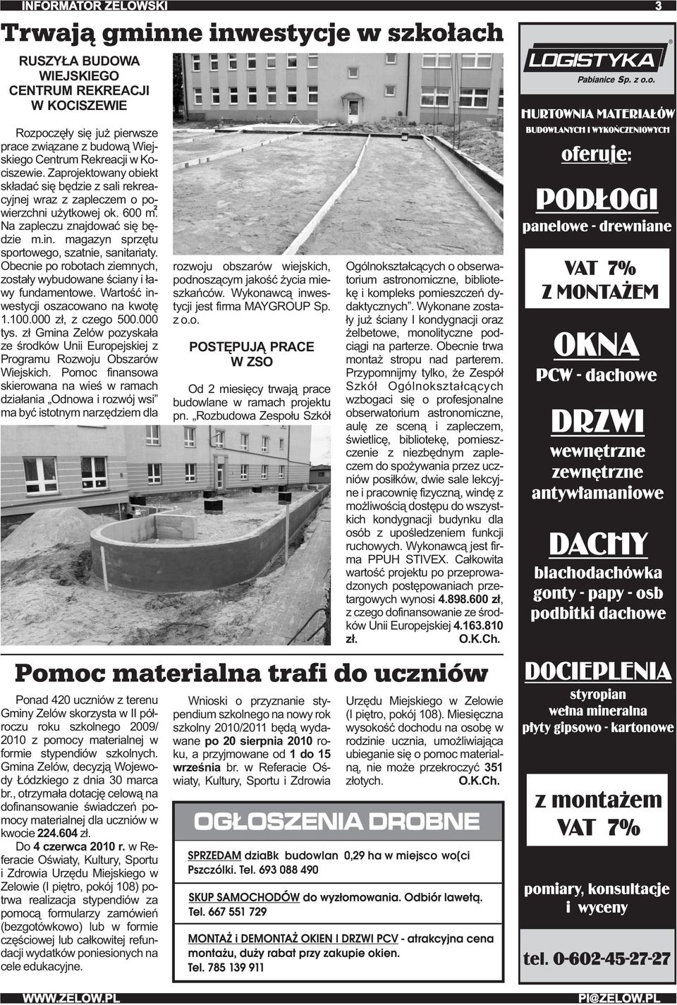 Obecnie po robotach ziemnych, zostały wybudowane ściany i ławy fundamentowe. Wartość inwestycji oszacowano na kwotę 1.100.000 zł, z czego 500.000 tys.