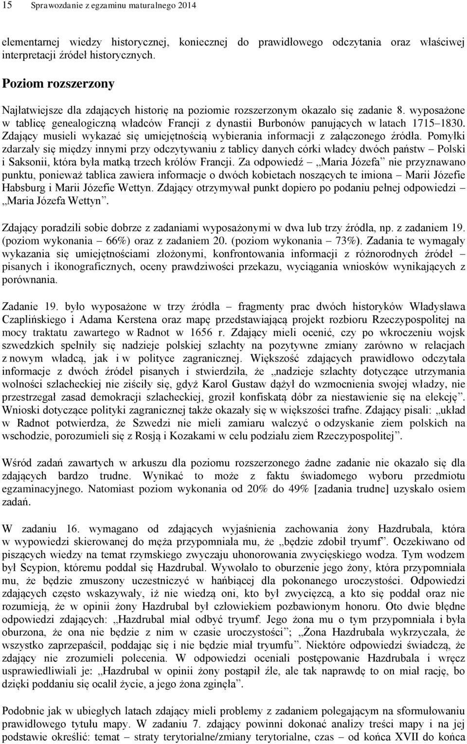 wyposażone w tablicę genealogiczną władców Francji z dynastii Burbonów panujących w latach 1715 1830. Zdający musieli wykazać się umiejętnością wybierania z załączonego źródła.