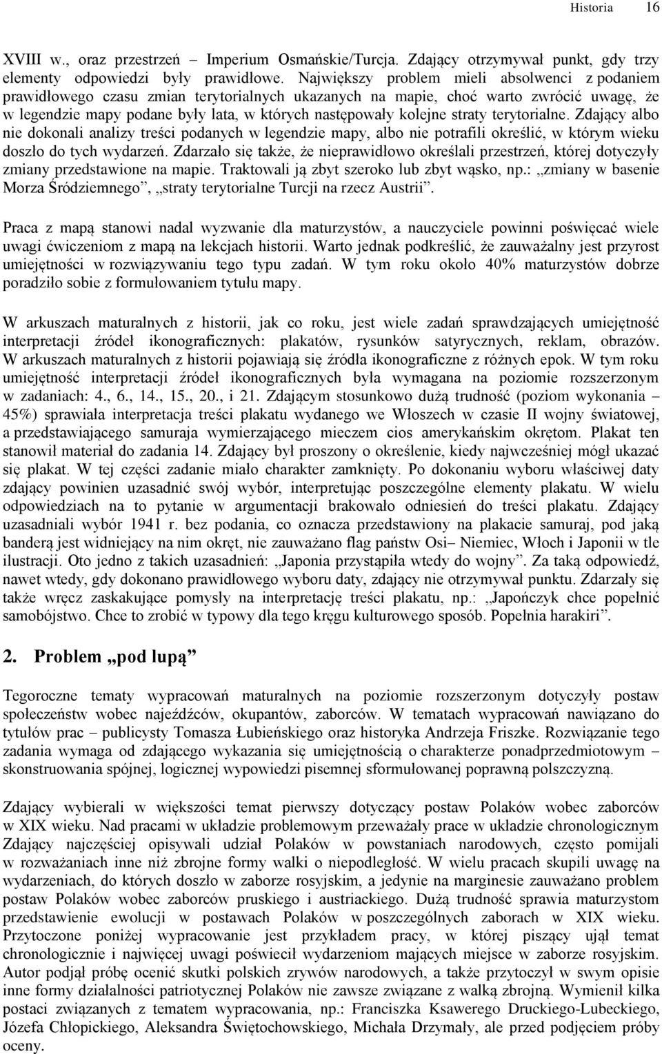 kolejne straty terytorialne. Zdający albo nie dokonali analizy treści podanych w legendzie mapy, albo nie potrafili określić, w którym wieku doszło do tych wydarzeń.