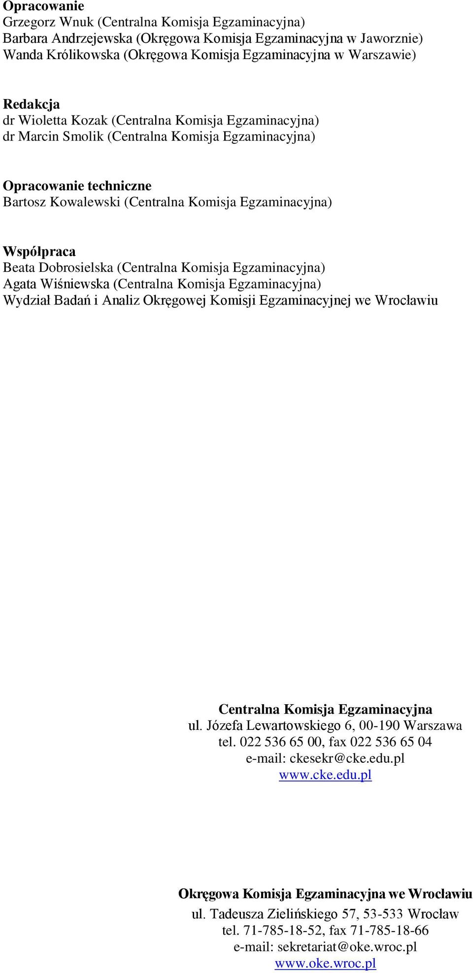 Dobrosielska (Centralna Komisja Egzaminacyjna) Agata Wiśniewska (Centralna Komisja Egzaminacyjna) Wydział Badań i Analiz Okręgowej Komisji Egzaminacyjnej we Wrocławiu Centralna Komisja Egzaminacyjna