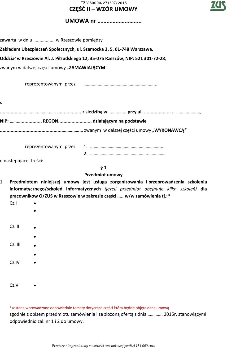 .. zwanym w dalszej części umowy WYKONAWCĄ reprezentowanym przez 1.... 2... o następującej treści: 1 Przedmiot umowy 1.