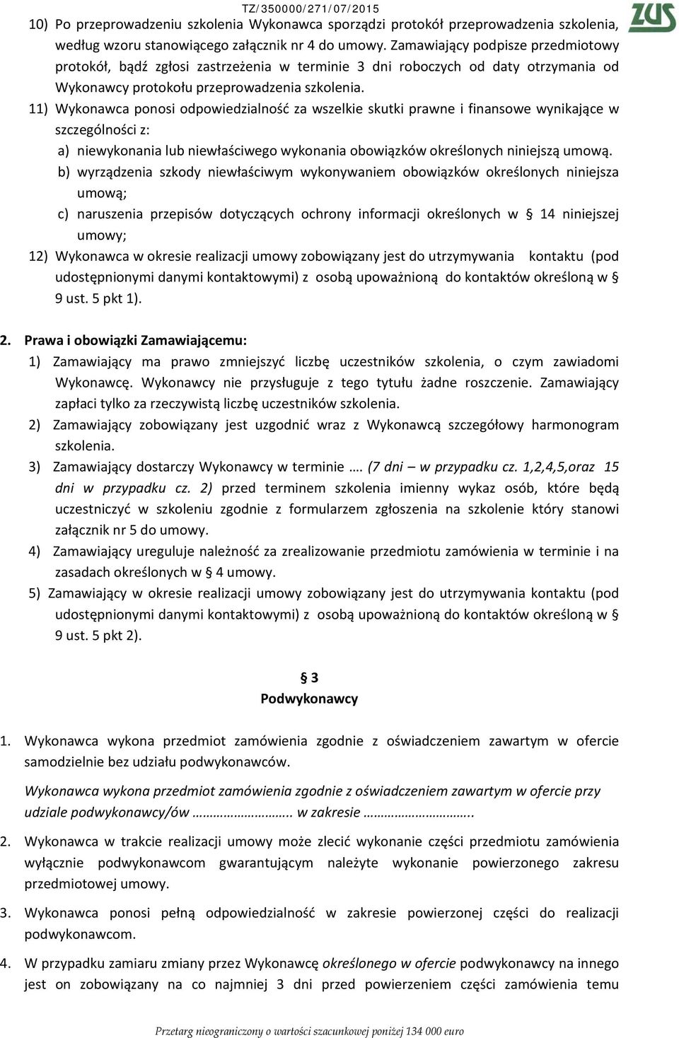 11) Wykonawca ponosi odpowiedzialność za wszelkie skutki prawne i finansowe wynikające w szczególności z: a) niewykonania lub niewłaściwego wykonania obowiązków określonych niniejszą umową.