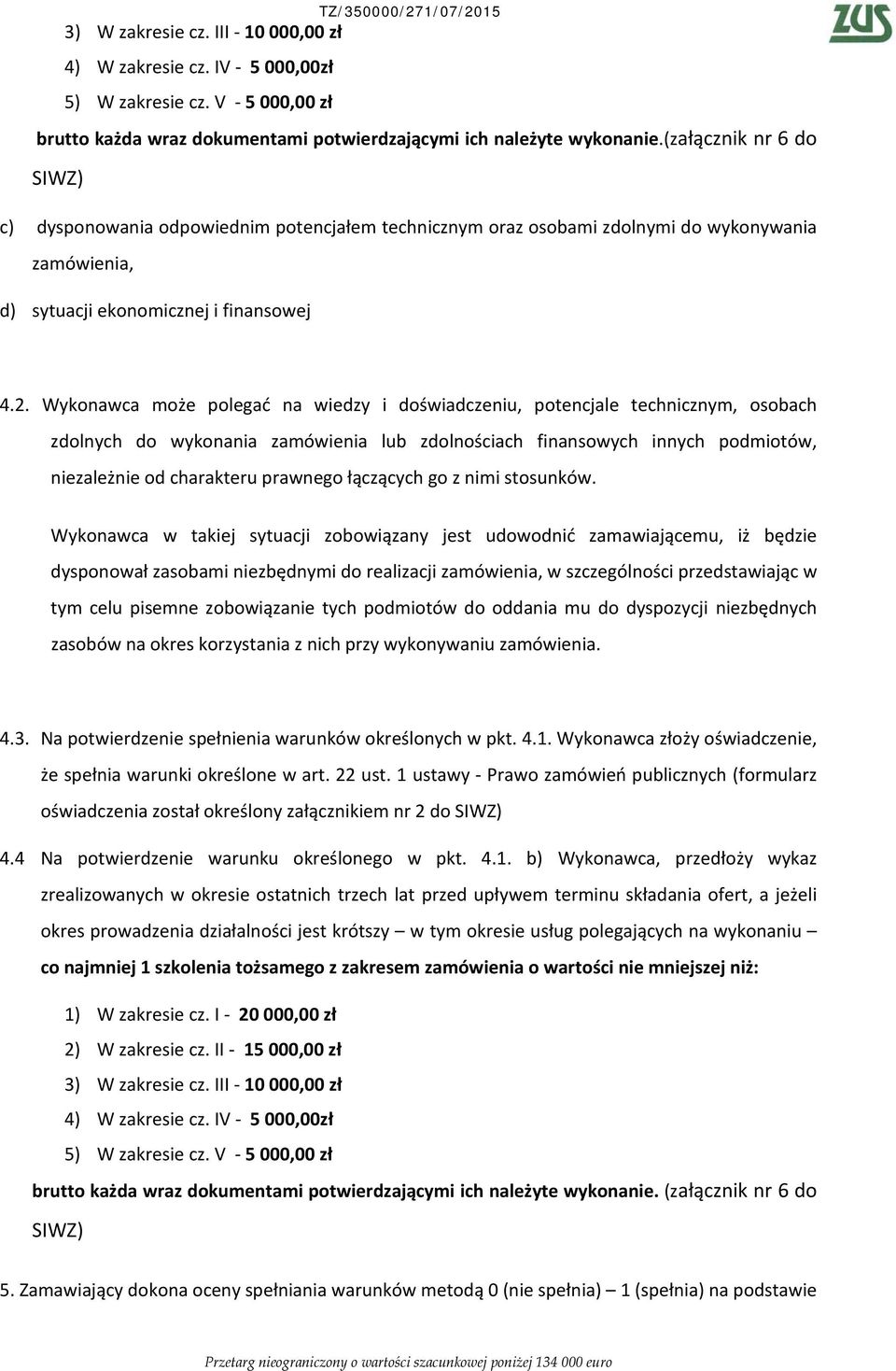 Wykonawca może polegać na wiedzy i doświadczeniu, potencjale technicznym, osobach zdolnych do wykonania zamówienia lub zdolnościach finansowych innych podmiotów, niezależnie od charakteru prawnego