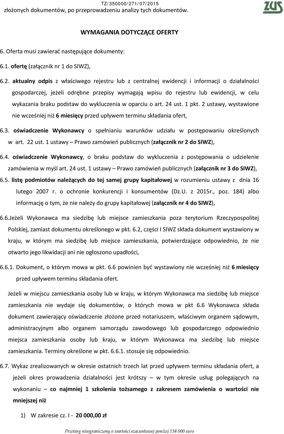 podstaw do wykluczenia w oparciu o art. 24 ust. 1 pkt. 2 ustawy, wystawione nie wcześniej niż 6 miesięcy przed upływem terminu składania ofert, 6.3.