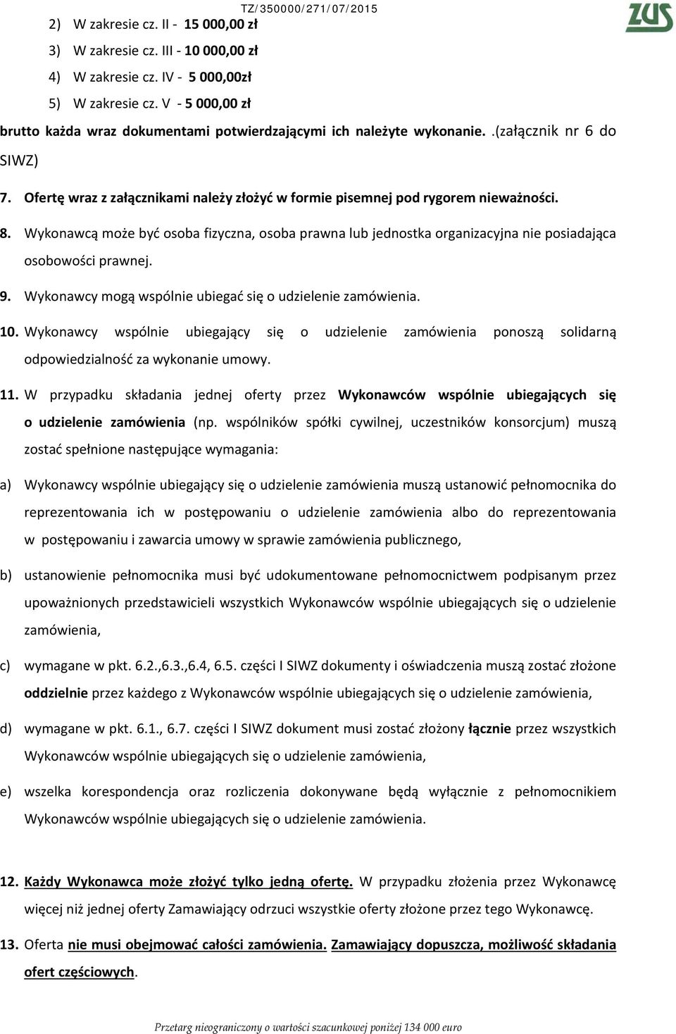 Wykonawcą może być osoba fizyczna, osoba prawna lub jednostka organizacyjna nie posiadająca osobowości prawnej. 9. Wykonawcy mogą wspólnie ubiegać się o udzielenie zamówienia. 10.