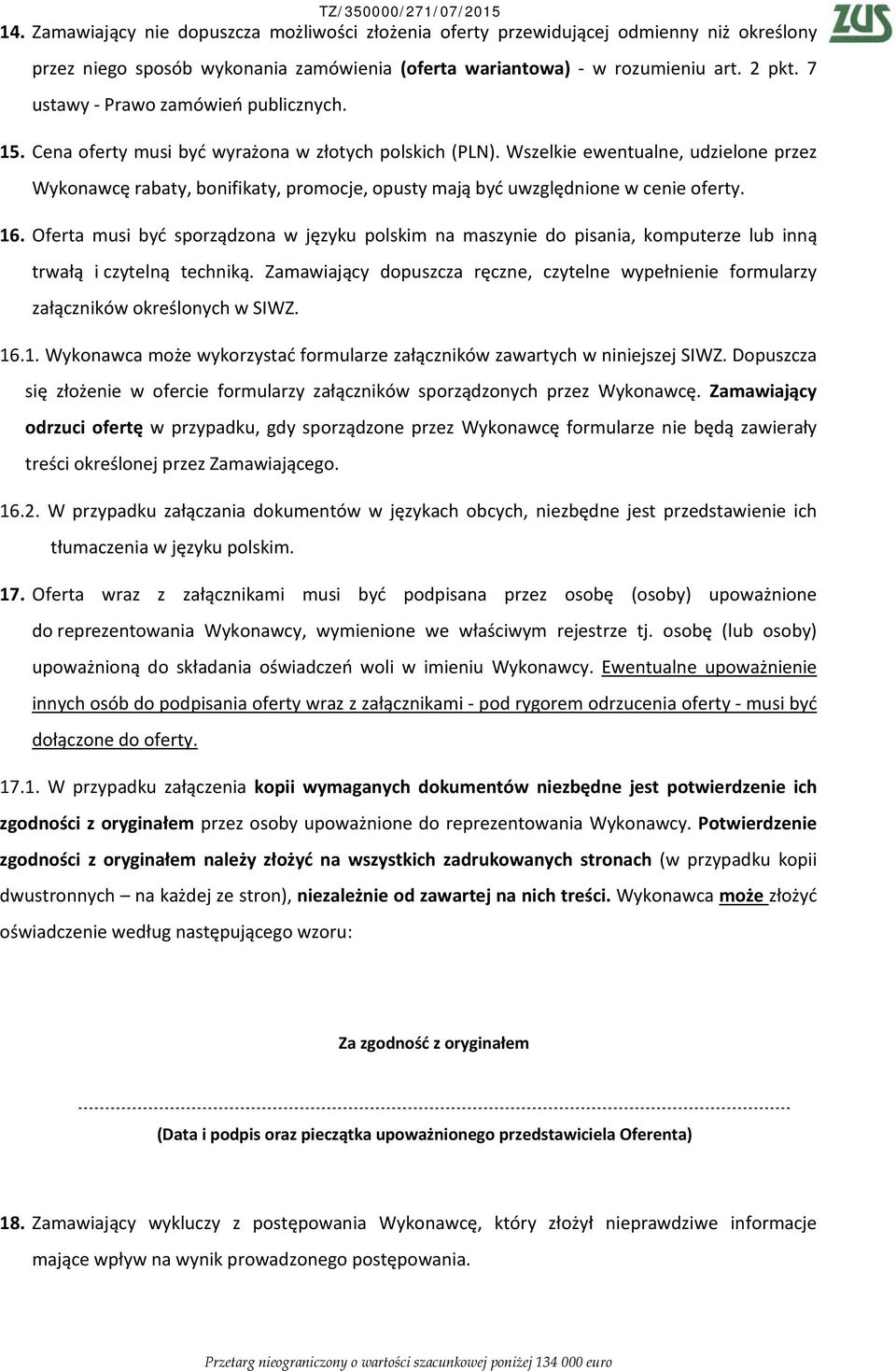 Wszelkie ewentualne, udzielone przez Wykonawcę rabaty, bonifikaty, promocje, opusty mają być uwzględnione w cenie oferty. 16.