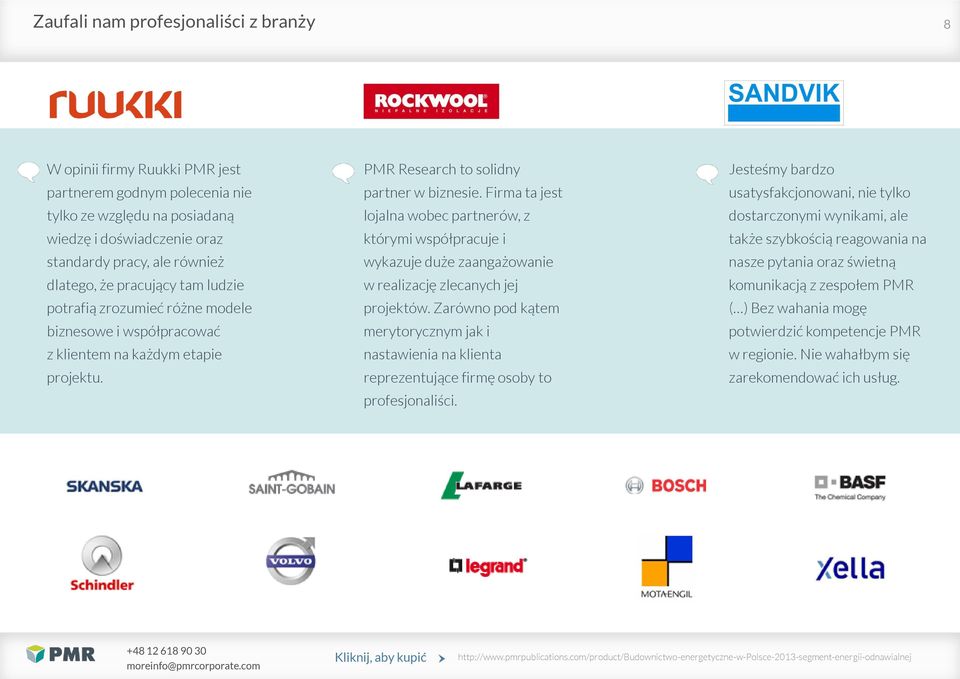 Firma ta jest lojalna wobec partnerów, z którymi współpracuje i wykazuje duże zaangażowanie w realizację zlecanych jej projektów.