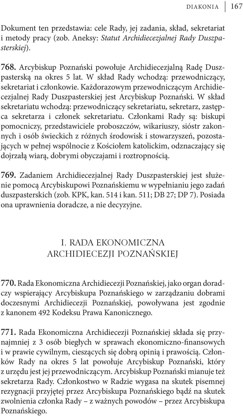 Każdorazowym przewodniczącym Archidiecezjalnej Rady Duszpasterskiej jest Arcybiskup Poznański.