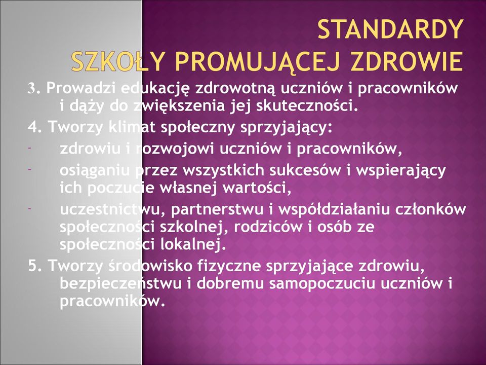 wspierający ich poczucie własnej wartości, - uczestnictwu, partnerstwu i współdziałaniu członków społeczności szkolnej,