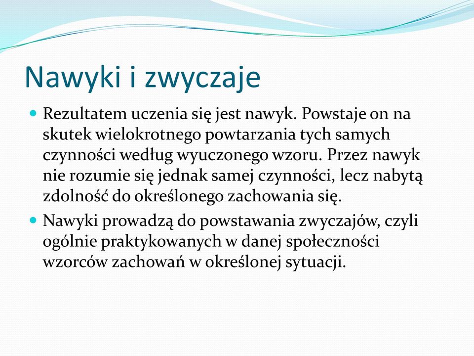 Przez nawyk nie rozumie się jednak samej czynności, lecz nabytą zdolność do określonego