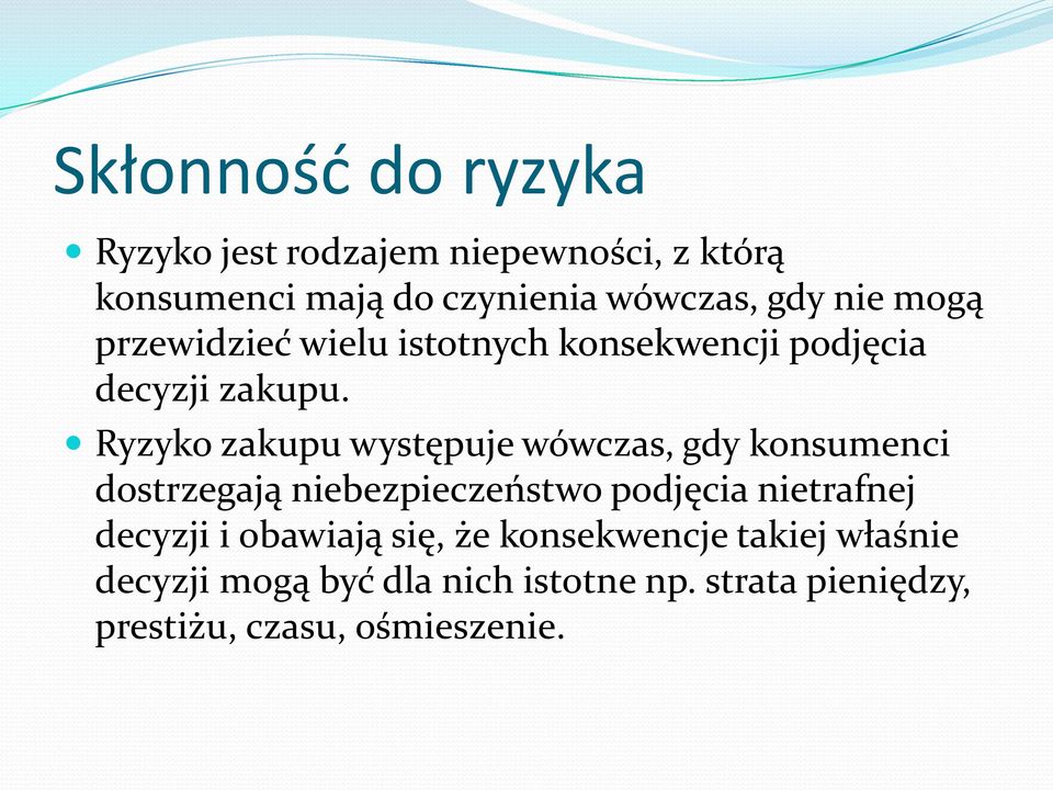 Ryzyko zakupu występuje wówczas, gdy konsumenci dostrzegają niebezpieczeństwo podjęcia nietrafnej