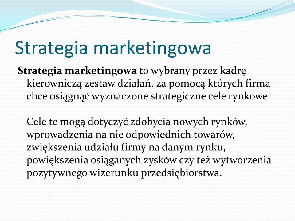 Cele te mogą dotyczyć zdobycia nowych rynków, wprowadzenia na nie odpowiednich towarów,