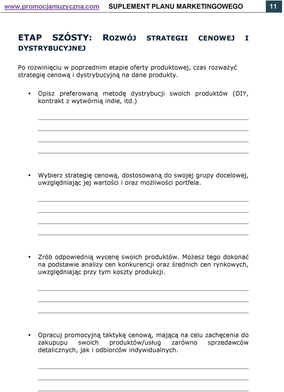 na dane produkty. Opisz preferowaną metodę dystrybucji swoich produktów (DIY, kontrakt z wytwórnią indie, itd.