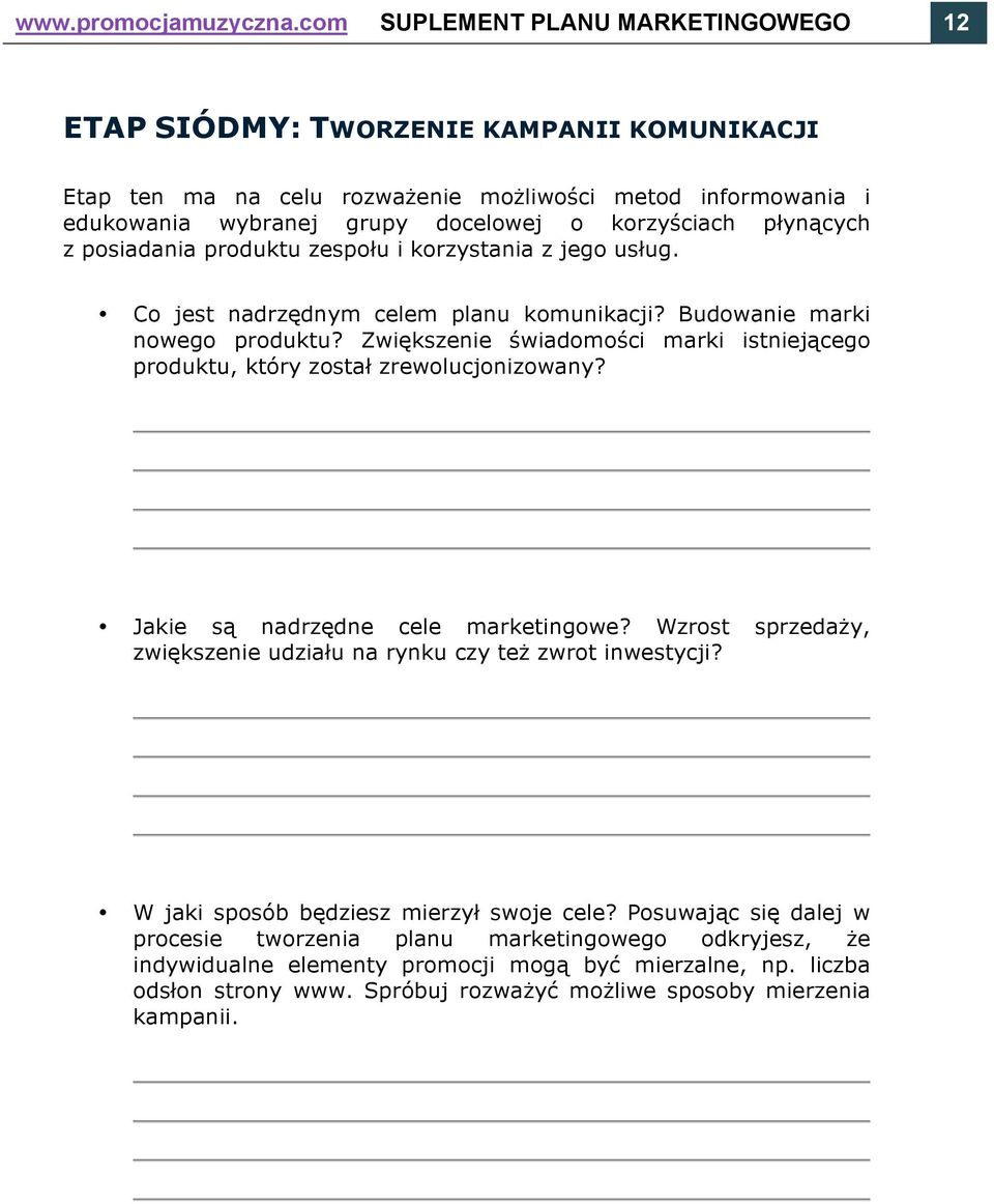 płynących z posiadania produktu zespołu i korzystania z jego usług. Co jest nadrzędnym celem planu komunikacji? Budowanie marki nowego produktu?