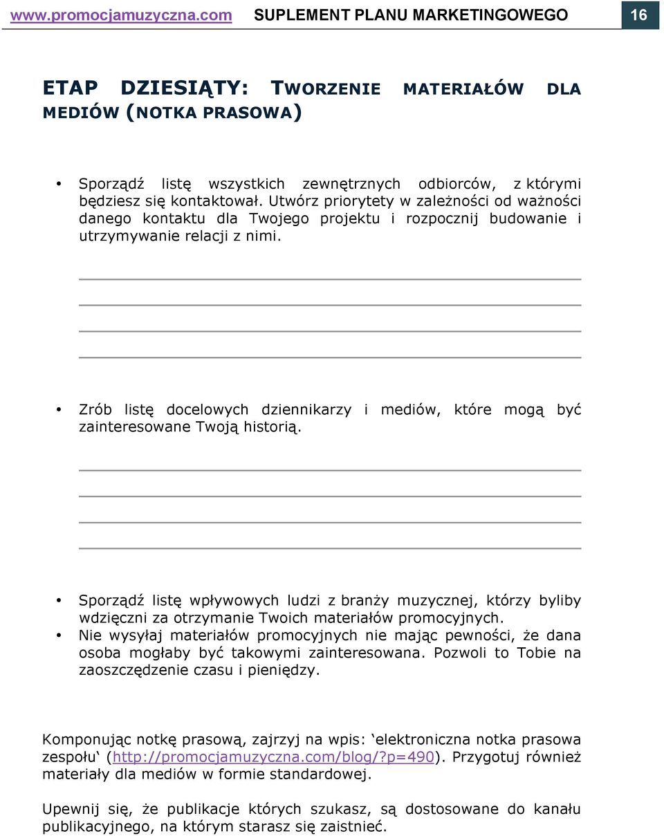 Utwórz priorytety w zależności od ważności danego kontaktu dla Twojego projektu i rozpocznij budowanie i utrzymywanie relacji z nimi.