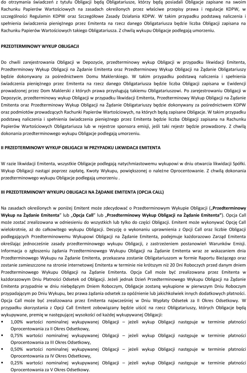 W takim przypadku podstawą naliczenia i spełnienia świadczenia pieniężnego przez Emitenta na rzecz danego Obligatariusza będzie liczba Obligacji zapisana na Rachunku Papierów Wartościowych takiego