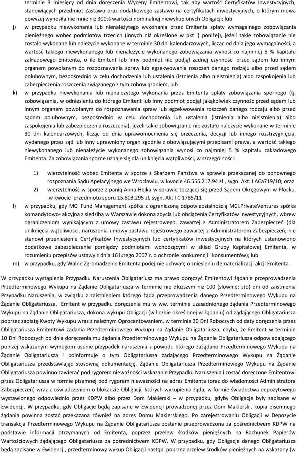 pieniężnego wobec podmiotów trzecich (innych niż określone w pkt l) poniżej), jeżeli takie zobowiązanie nie zostało wykonane lub należycie wykonane w terminie 30 dni kalendarzowych, licząc od dnia