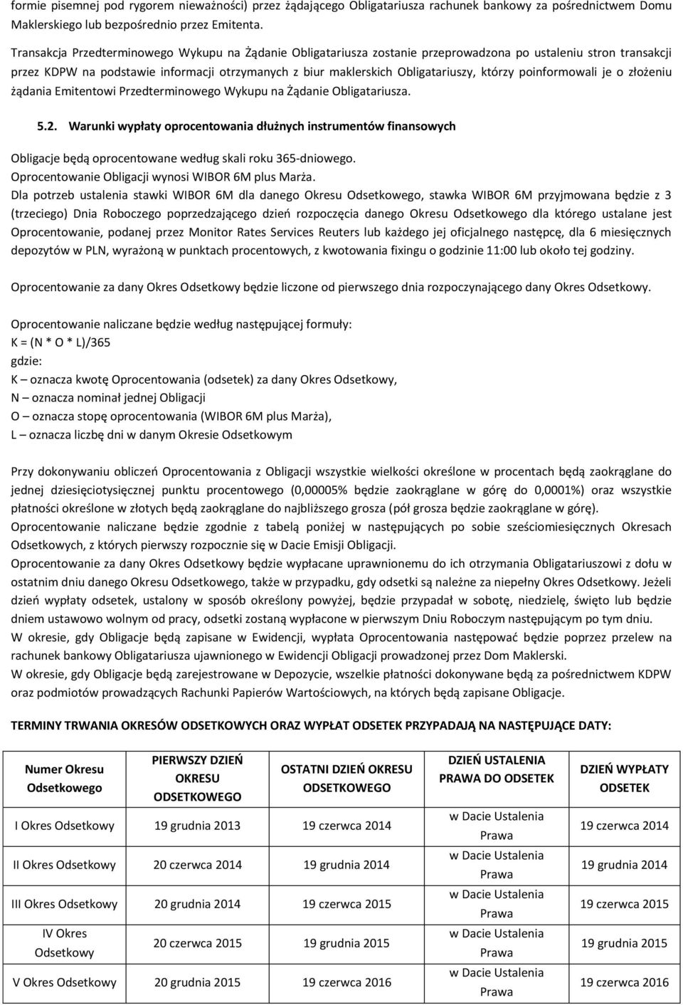 którzy poinformowali je o złożeniu żądania Emitentowi Przedterminowego Wykupu na Żądanie Obligatariusza. 5.2.