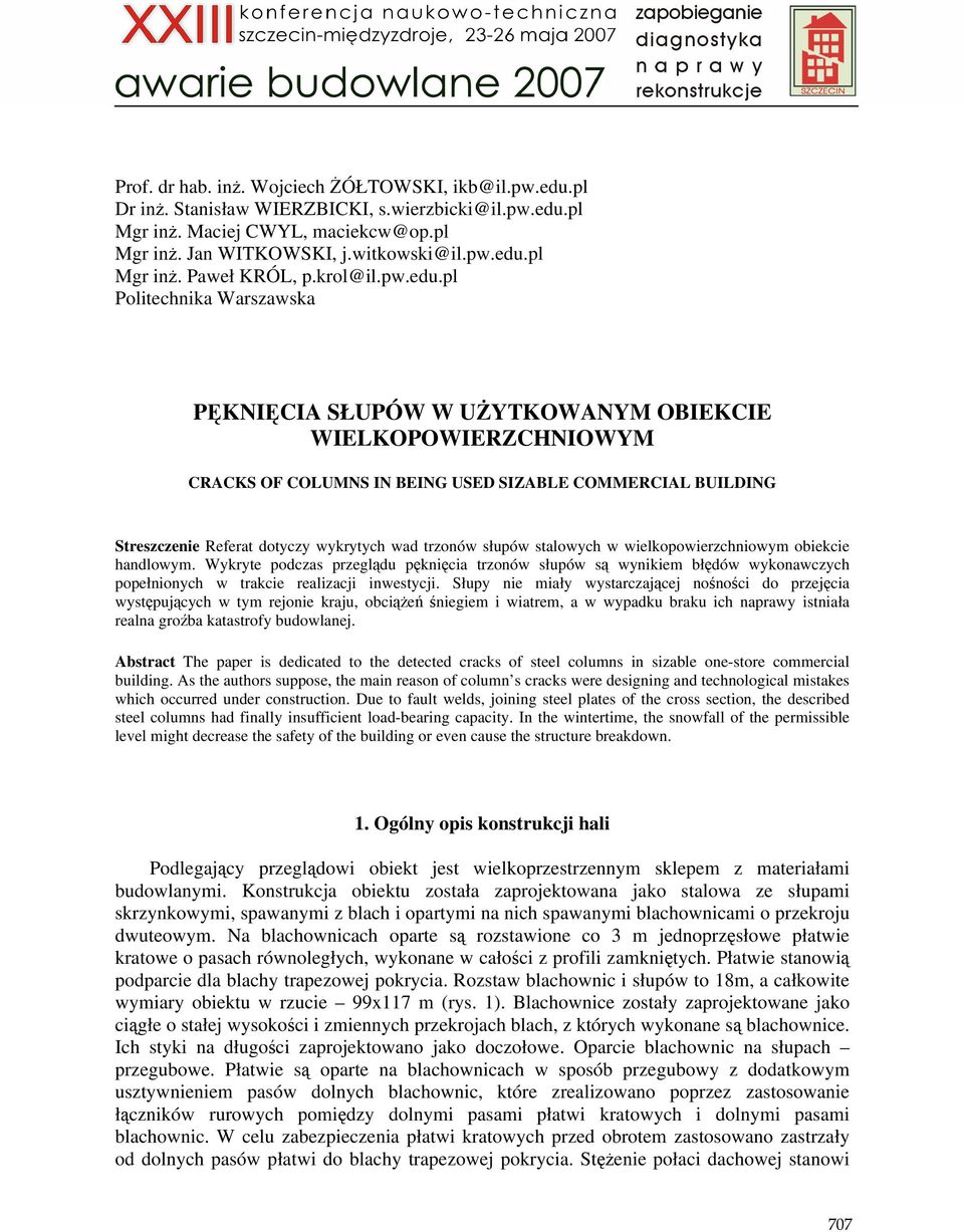 pl Politechnika Warszawska PĘKNIĘCIA SŁUPÓW W UśYTKOWANYM OBIEKCIE WIELKOPOWIERZCHNIOWYM CRACKS OF COLUMNS IN BEING USED SIZABLE COMMERCIAL BUILDING Streszczenie Referat dotyczy wykrytych wad trzonów