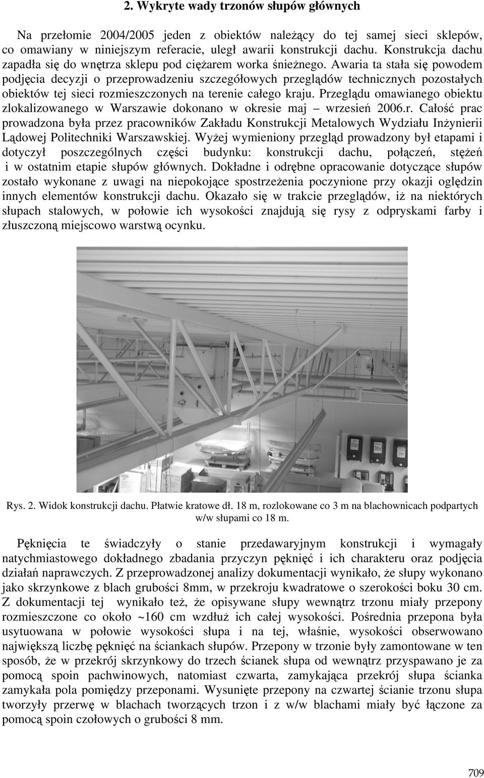 Awaria ta stała się powodem podjęcia decyzji o przeprowadzeniu szczegółowych przeglądów technicznych pozostałych obiektów tej sieci rozmieszczonych na terenie całego kraju.