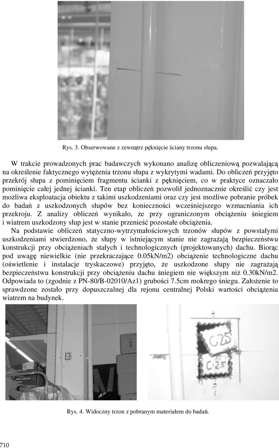 Do obliczeń przyjęto przekrój słupa z pominięciem fragmentu ścianki z pęknięciem, co w praktyce oznaczało pominięcie całej jednej ścianki.